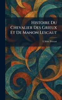 Produktbild: Histoire Du Chevalier Des Grieux Et De Manon Lescaut