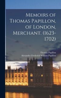 Produktbild: Memoirs of Thomas Papillon, of London, Merchant. (1623-1702)