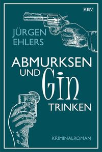 Bild vom Artikel Abmurksen und Gin trinken vom Autor Jürgen Ehlers