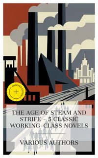 Produktbild: The Age of Steam and Strife - 5 Classic Working-Class Novels