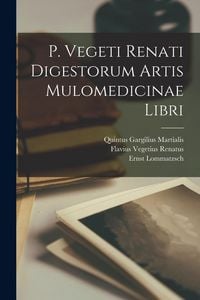 Produktbild: P. Vegeti Renati Digestorum Artis Mulomedicinae Libri