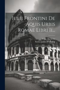 Produktbild: Iulii Frontini De Aquis Urbis Romae Libri Ii...