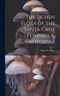 Produktbild: ... The Lichen Flora of the Santa Cruz Peninsula, California
