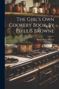 Produktbild: The Girl's Own Cookery Book, By Phillis Browne