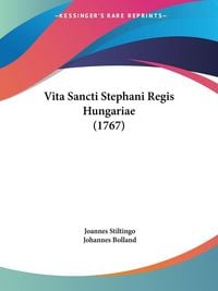 Produktbild: Vita Sancti Stephani Regis Hungariae (1767)