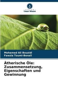 Produktbild: &Auml;therische &Ouml;le: Zusammensetzung, Eigenschaften und Gewinnung