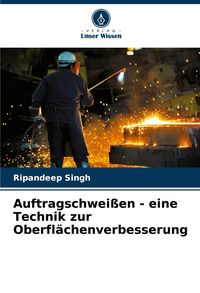 Produktbild: Auftragschwei&szlig;en - eine Technik zur Oberfl&auml;chenverbesserung
