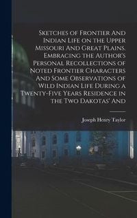Produktbild: Sketches of Frontier And Indian Life on the Upper Missouri And Great Plains. Embracing the Author's Personal Recollections of Noted Frontier Character