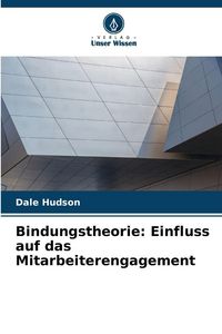 Produktbild: Bindungstheorie: Einfluss auf das Mitarbeiterengagement