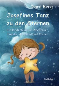 Produktbild: Josefines Tanz zu den Sternen - Ein Kinderbuch um Abenteuer, Familie, Abschied und Trauer