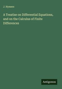 Produktbild: A Treatise on Differential Equations, and on the Calculus of Finite Differences