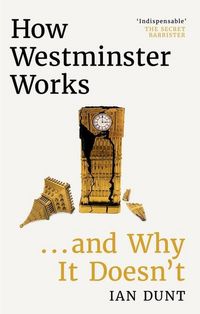Produktbild: Dunt, I: How Westminster Works . . . and Why It Doesn't