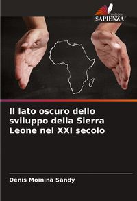 Produktbild: Il lato oscuro dello sviluppo della Sierra Leone nel XXI secolo