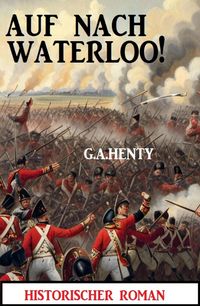 Produktbild: Auf nach Waterloo! Historischer Roman