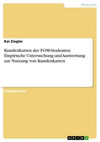 Produktbild: Kundenkarten der FOM-Studenten. Empirische Untersuchung und Auswertung zur Nutzung von Kundenkarten