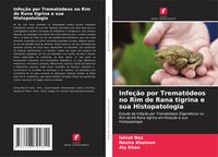 Produktbild: Infe&ccedil;&atilde;o por Tremat&oacute;deos no Rim de Rana tigrina e sua Histopatologia