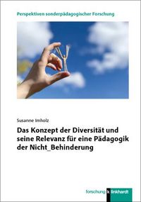 Produktbild: Das Konzept der Diversit&auml;t und seine Relevanz f&uuml;r eine P&auml;dagogik der Nicht_Behinderung