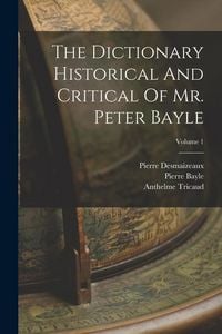 Produktbild: The Dictionary Historical And Critical Of Mr. Peter Bayle; Volume 1