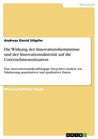 Produktbild: Die Wirkung der Innovationshemmnisse und der Innovationsaktivit&auml;t auf die Unternehmenssituation