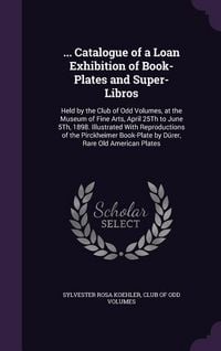 Produktbild: ... Catalogue of a Loan Exhibition of Book-Plates and Super-Libros