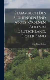 Produktbild: Stammbuch des bl&uuml;henden und abgestorbenen Adels in Deutschland, Erster Band