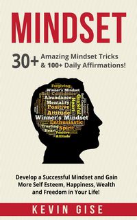 Produktbild: Mindset: 30+ Amazing Mindset Tricks & 100+ Daily Affirmations! Develop a Successful Mindset and Gain More Self Esteem, Happiness, Wealth and Freedom i