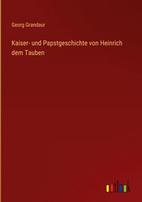 Produktbild: Kaiser- und Papstgeschichte von Heinrich dem Tauben