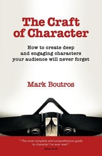 Produktbild: The Craft of Character: How to Create Deep and Engaging Characters Your Audience Will Never Forget