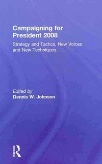 Produktbild: Campaigning for President 2008: Strategy and Tactics, New Voices and New Techniques