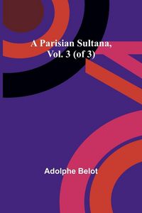 Produktbild: A Parisian Sultana, Vol. 3 (of 3)