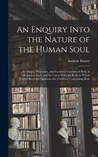 Produktbild: An Enquiry Into the Nature of the Human Soul: Its Origin, Properties, and Faculties; Considered Both in Regard to Itself, and Its Union With the Body