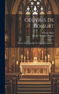 Produktbild: Oeuvres De Bossuet: Histoire Des Variations Des &Eacute;glises Protestantes ...