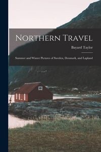 Produktbild: Northern Travel: Summer and Winter Pictures of Sweden, Denmark, and Lapland