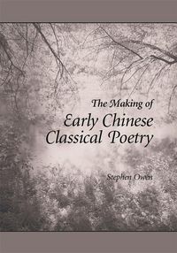 Produktbild: Owen, S: The Making of Early Chinese Classical Poetry