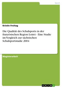 Produktbild: Die Qualit&auml;t des Schulsports in der franz&ouml;sischen Region Loiret - Eine Studie im Vergleich zur s&auml;chsischen Schulsportstudie 2004