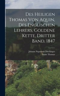 Produktbild: Des heiligen Thomas von Aquin, Des englischen Lehrers, Goldene Kette, Dritter Band, 1847