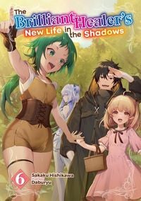 Produktbild: The Brilliant Healer's New Life in the Shadows: Volume 6 (Light Novel)