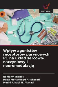 Produktbild: Wp&iquest;yw agonist&oacute;w receptor&oacute;w purynowych P1 na uk&iquest;ad sercowo-naczyniowy i neuromodulacj&iquest;