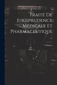 Produktbild: Trait&eacute; De Jurisprudence M&eacute;dicale Et Pharmaceutique ...
