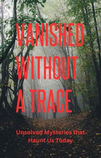 Produktbild: Vanished Without a Trace: Unsolved Mysteries that Haunt Us Today