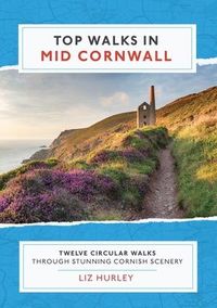 Produktbild: Top Walks in Mid Cornwall: Discover hidden Cornish highlights in these twelve spectacular circular walks