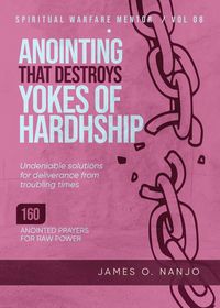 Produktbild: Anointing that Destroys the Yokes of Hardship (Spiritual Warfare Mentor, #8)