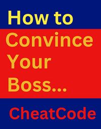 Produktbild: How to Convince Your Boss: A Complete Guide to Workplace Dominance (Success Story Chronicles)