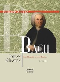 Produktbild: Johann Sebastian Bach Eine Biografie in zwei B&auml;nden. Band 2