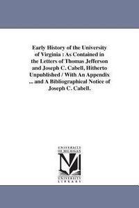 Bild vom Artikel Early History of the University of Virginia: As Contained in the Letters of Thomas Jefferson and Joseph C. Cabell, Hitherto Unpublished / With An Appe vom Autor Thomas Jefferson Memorial Association Of The United States