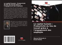 Produktbild: Le capital humain : Productivit&eacute; du lieu de travail gr&acirc;ce &agrave; l'engagement des employ&eacute;s
