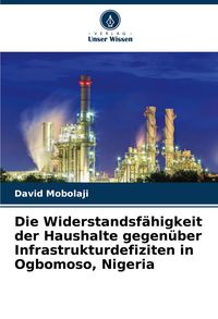 Produktbild: Die Widerstandsf&auml;higkeit der Haushalte gegen&uuml;ber Infrastrukturdefiziten in Ogbomoso, Nigeria