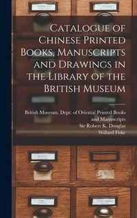 Produktbild: Catalogue of Chinese Printed Books, Manuscripts and Drawings in the Library of the British Museum
