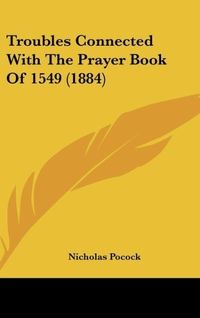 Produktbild: Troubles Connected With The Prayer Book Of 1549 (1884)