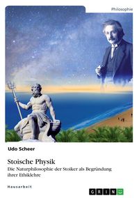 Produktbild: Stoische Physik. Die Naturphilosophie der Stoiker als Begr&uuml;ndung ihrer Ethiklehre
